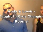 Andy and Lewis - Caught in Girls Changing Room